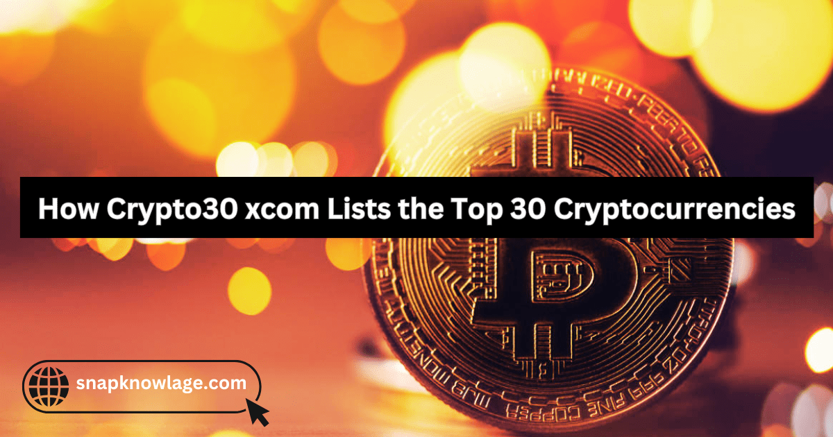 How Crypto30 xcom Lists the Top 30 Cryptocurrencies
