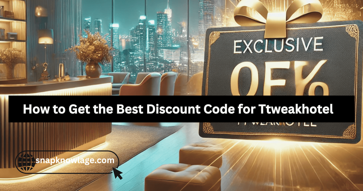 How to Get the Best Discount Code for Ttweakhotel