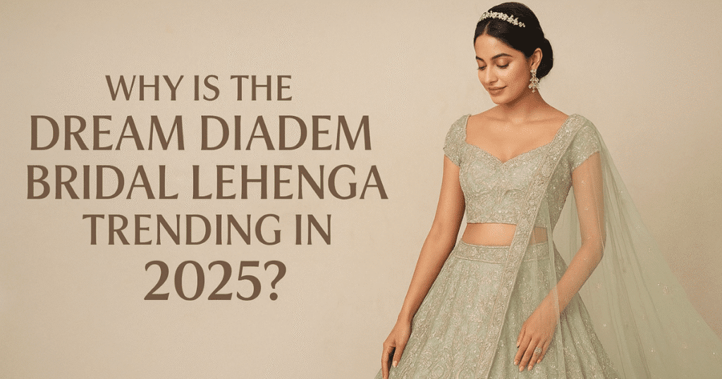 Why Is the Dream Diadem Bridal Lehenga Trending in 2025?
